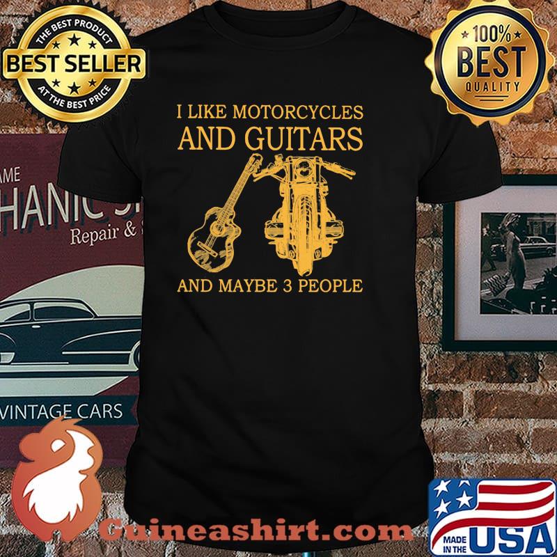 I Like Motorcycles And Guitars And Maybe 3 People Shirt