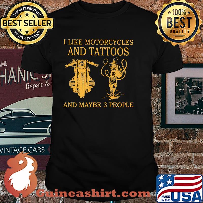 I Like Motorcycles And Tattoos And Maybe 3 People Shirt