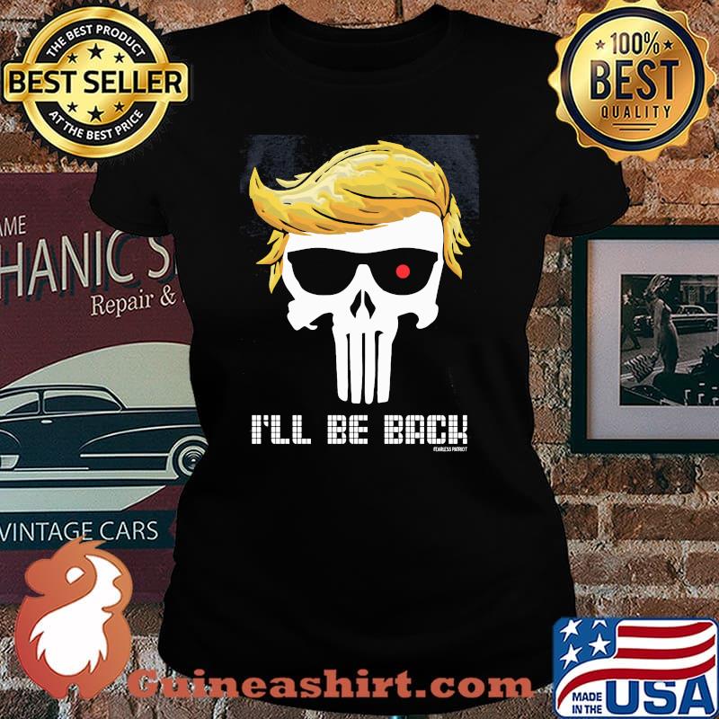 I'll be back fearless patriot punisher hair donald trump Laides tee