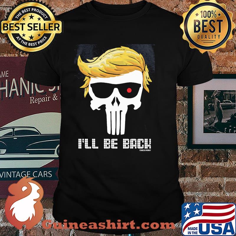 I'll be back fearless patriot punisher hair donald trump shirt