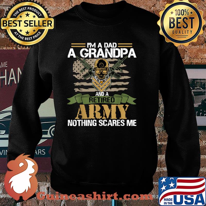 I'm a Dad A Grandpa And A Retired Army Nothing Scares Me T-Shirt Sweater