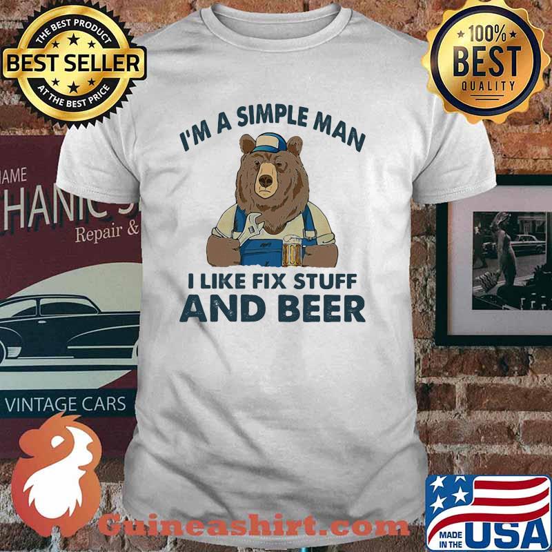 I'm A Simple Man I Like Fix Stuff And Beer Bear Shirt