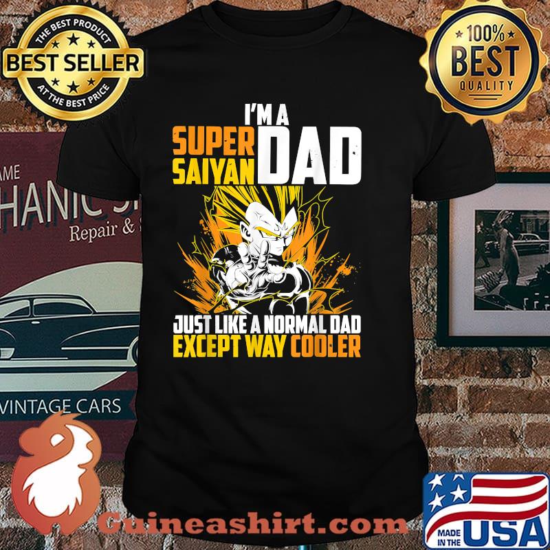 I'm A Super Saiyan Dad Just Like A Normal Dad Except Way Cooler Dragon Ball Shirt