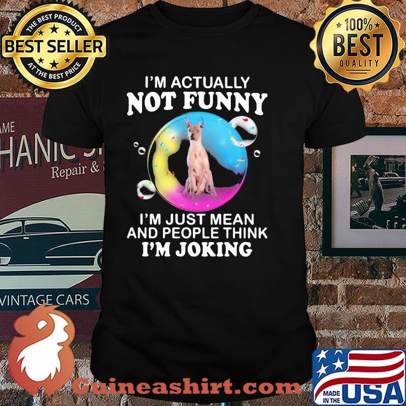 I'm Actually Not Funny I'm Just Mean And People Think I'm Joking Xoloitzcuintli Shirt