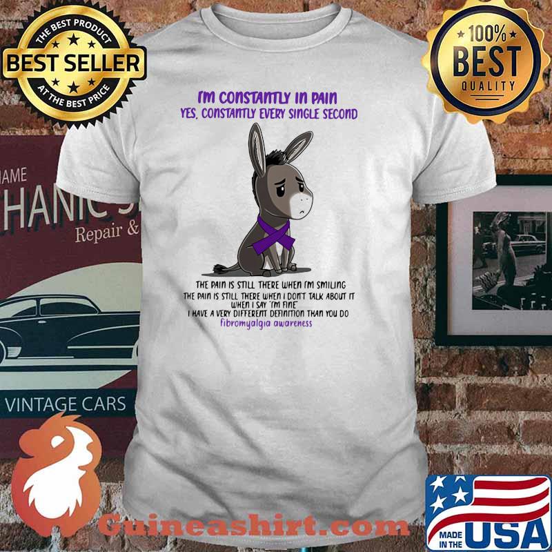 I'm Constantly In Pain Yes Constantly Every Single Second Fibromyalgia Shirt