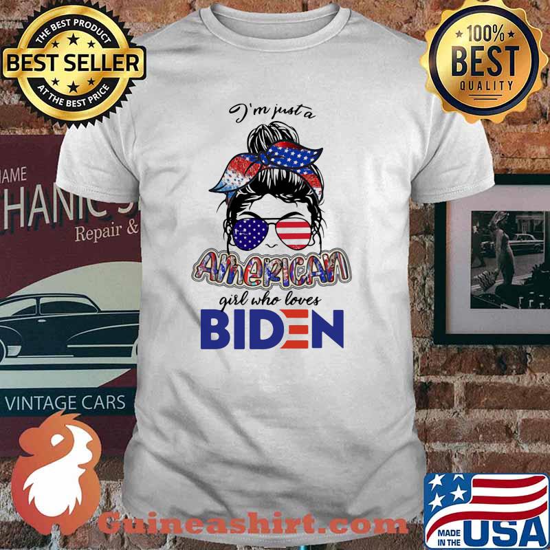 I'm Just A American Girl Who Loves Biden Shirt