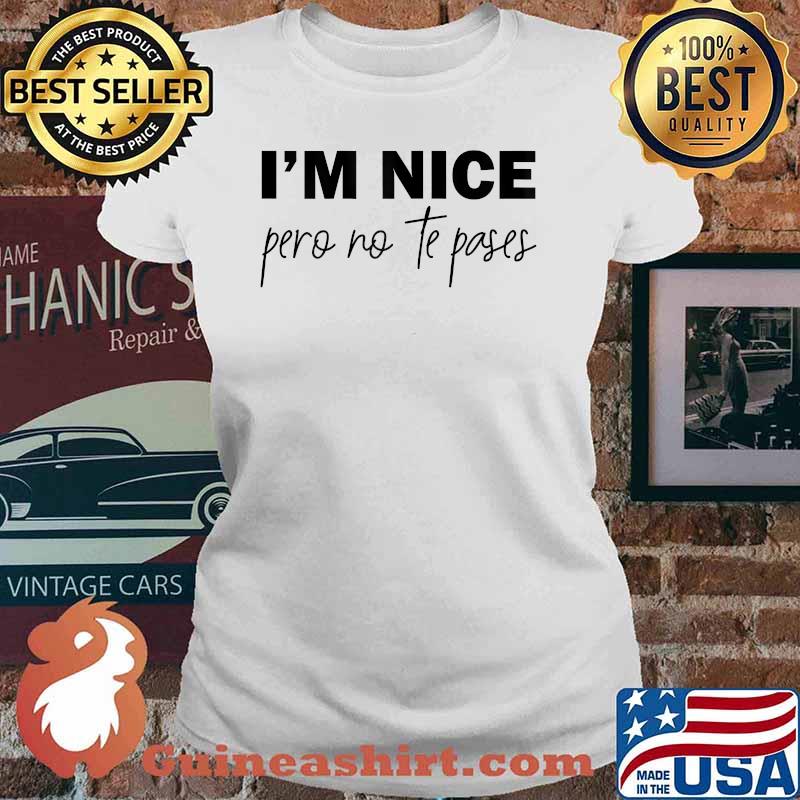 I'm Nice Pero No Te Pases T-Shirt Ladies tee