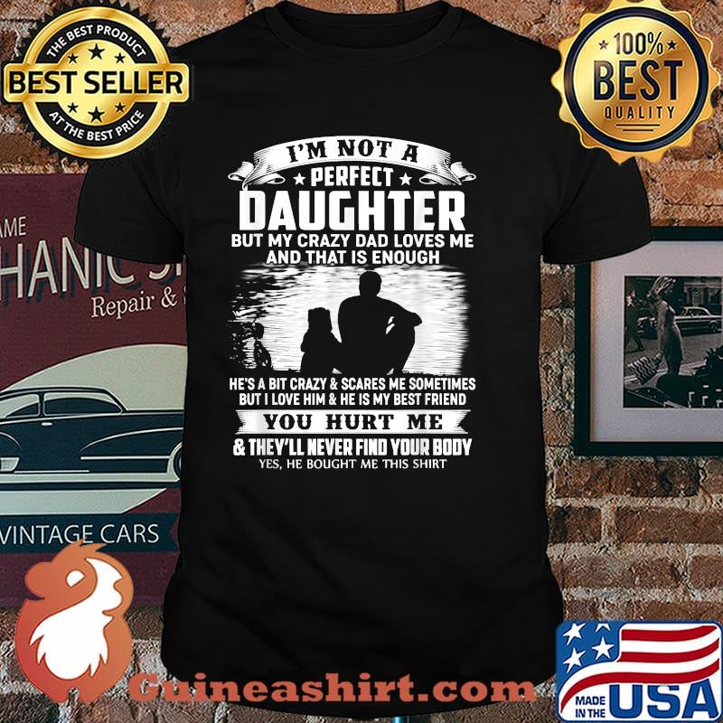 I'm Not A Perfect Daughter But My Crazy Dad Loves Me Shirt