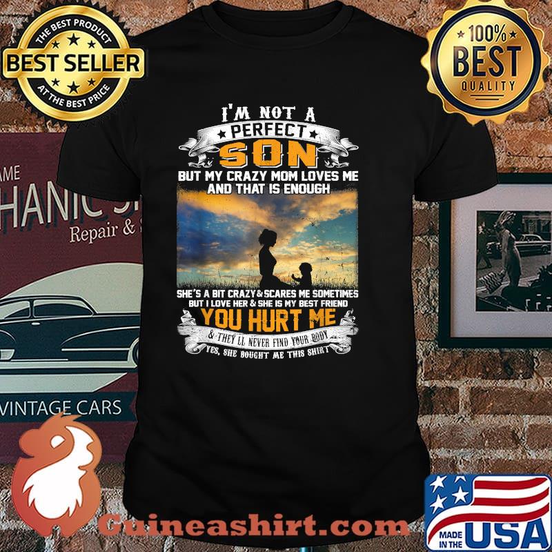 I'm Not A Perfect Son My Crazy Mom Loves Me & That Is Enough T-Shirt