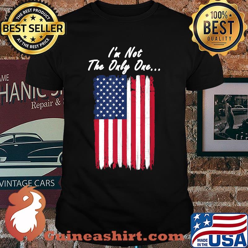 I'm Not The Only One patriotic flag USA T-Shirt