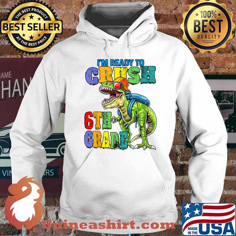 I'm ready to crush 6th Grade back to school 2021 2022 KIDS T-Shirt Hoodie