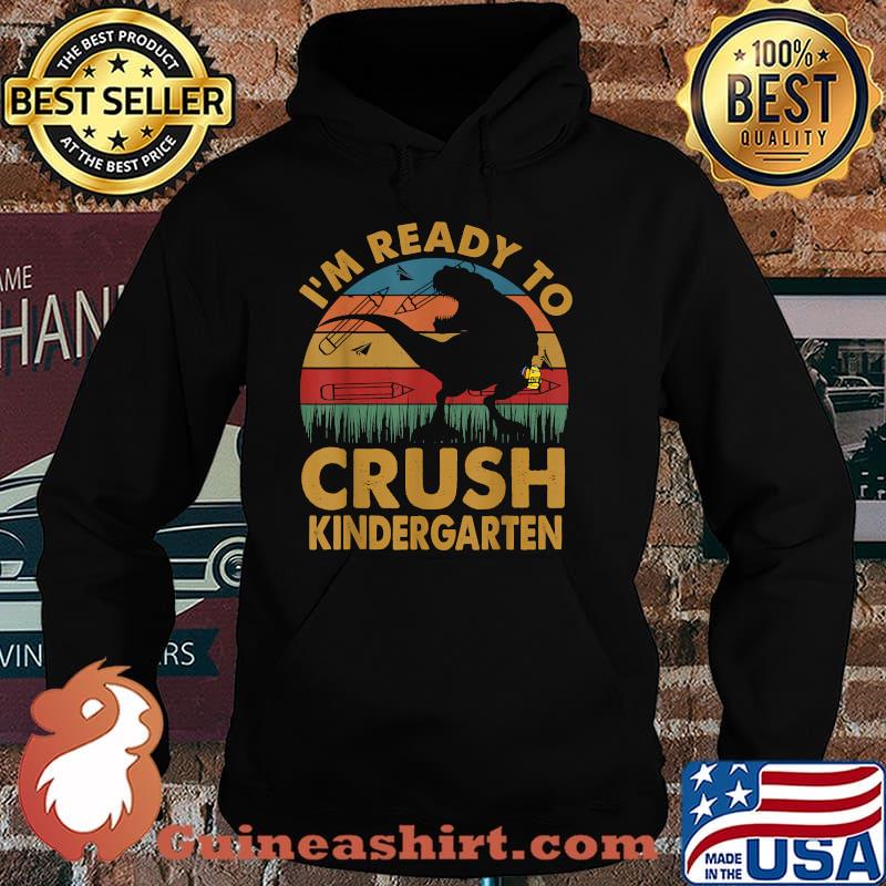 I'm Ready To Crush Kindergarten Dinosaur Vintage Shirt Hoodie