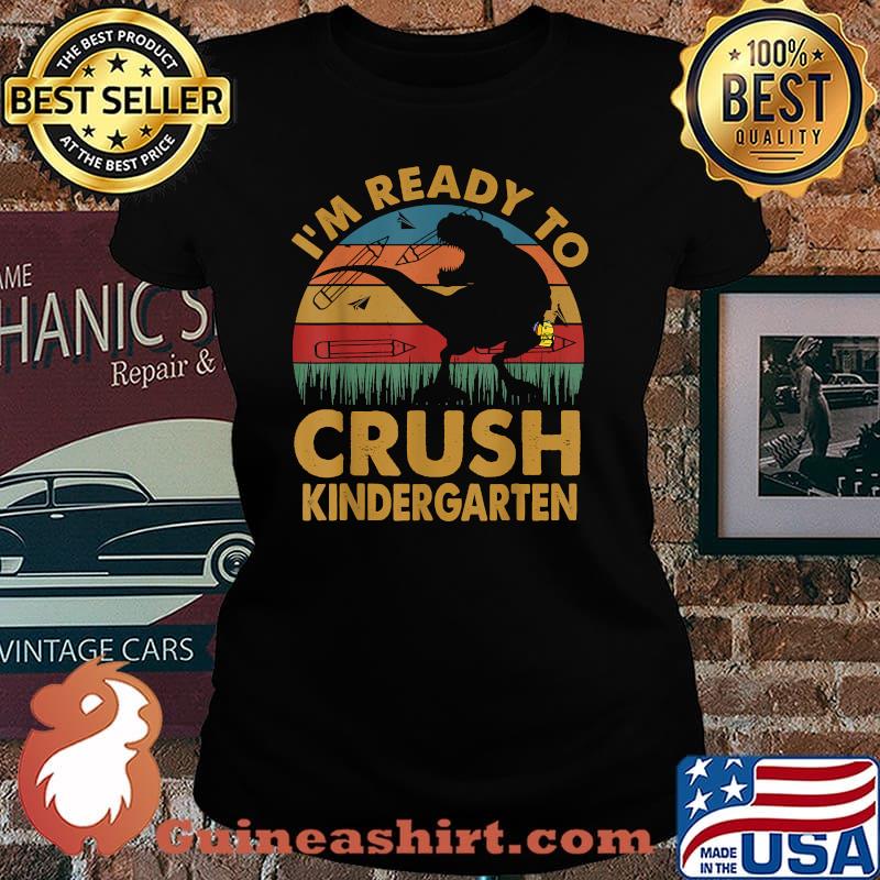 I'm Ready To Crush Kindergarten Dinosaur Vintage Shirt Laides tee