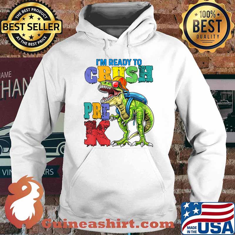 I'm Ready To Crush Pre K Dinosaur Shirt Hoodie