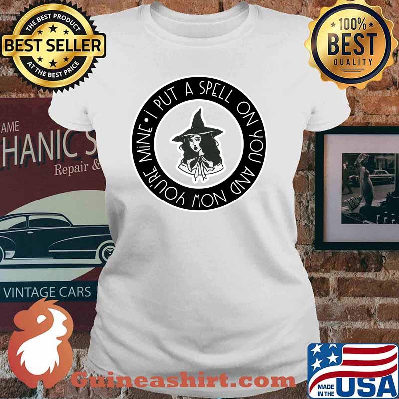 I put a spell on you and now youre mine witchy Halloween vibes T-Shirt Ladies tee