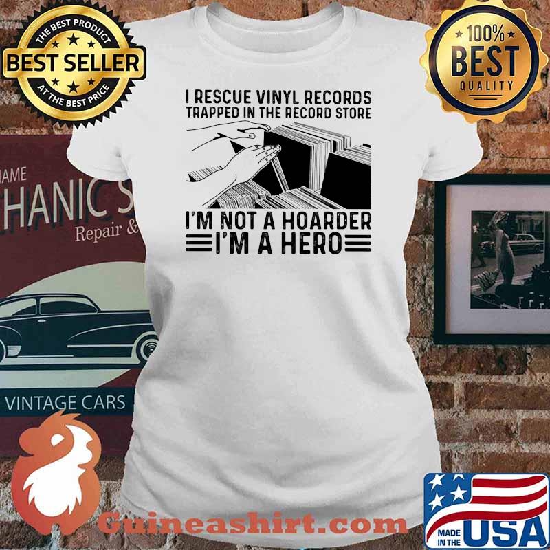I Recuse Vinyl Records Trapped In The Record Store I'm Not A Hoarder I'm A Hero Shirt Ladies tee