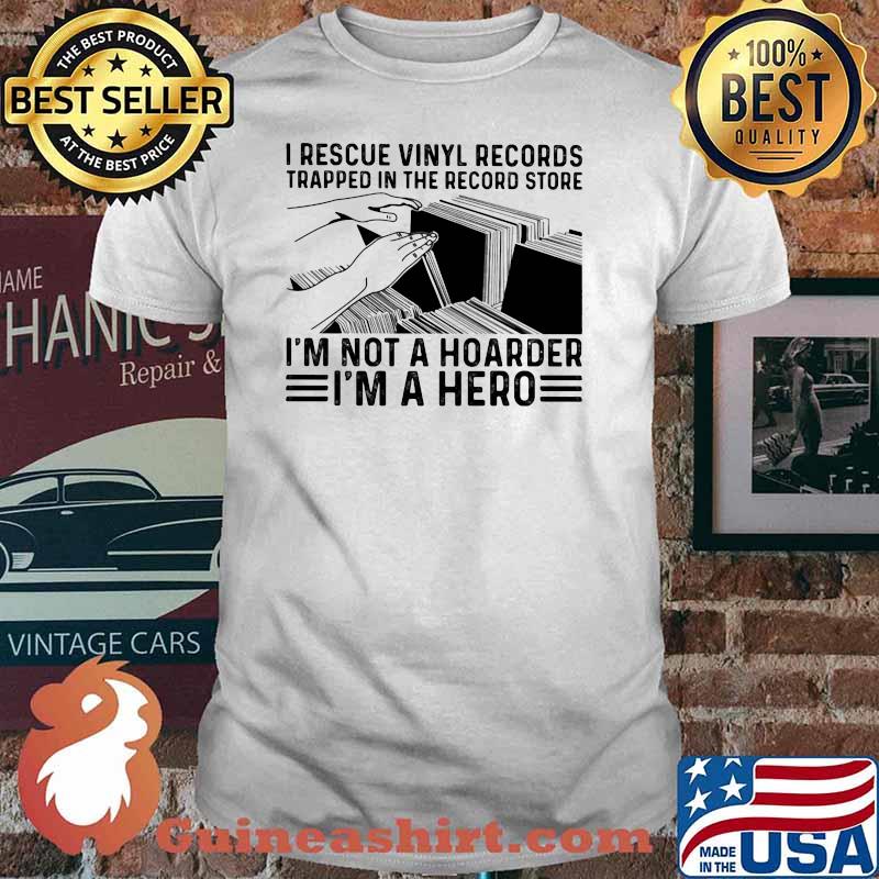 I Recuse Vinyl Records Trapped In The Record Store I'm Not A Hoarder I'm A Hero Shirt