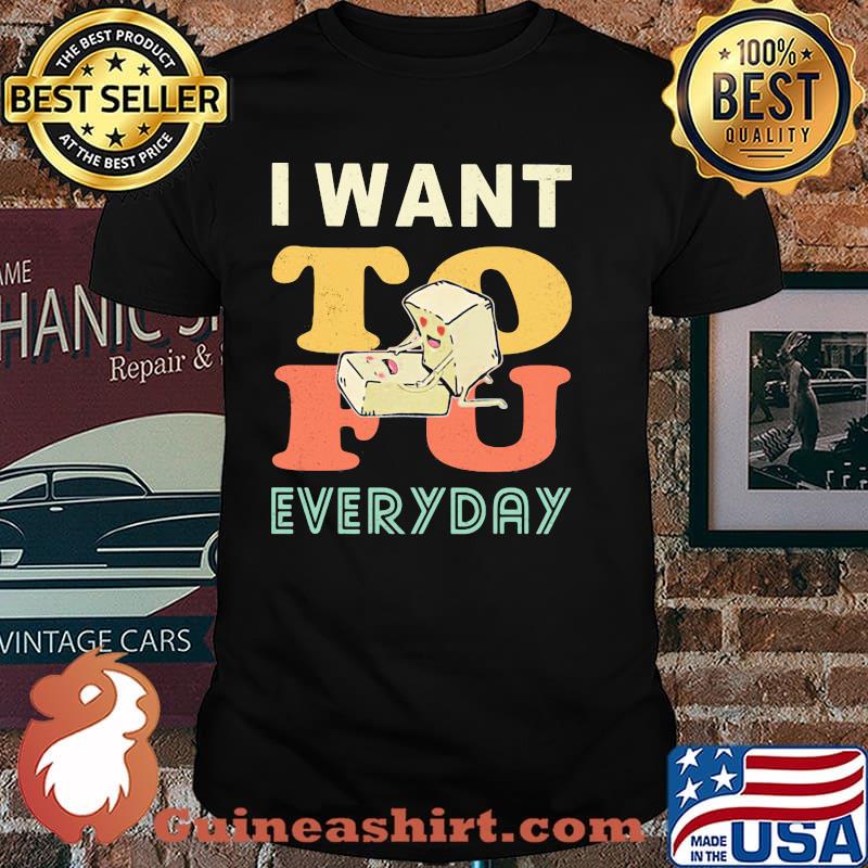I Want Tofu Everyday Shirt