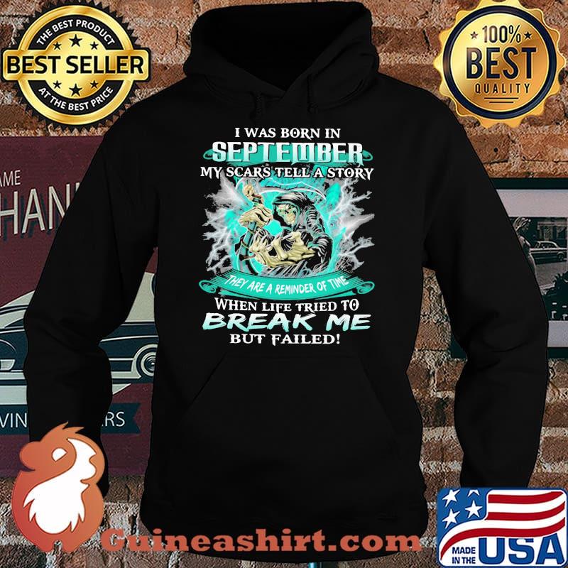 I Was Born In September My Scars Tell A Story When Life Tried To Break Me But Failed Skull Shirt Hoodie