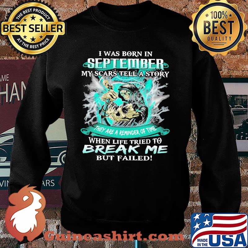 I Was Born In September My Scars Tell A Story When Life Tried To Break Me But Failed Skull Shirt Sweater