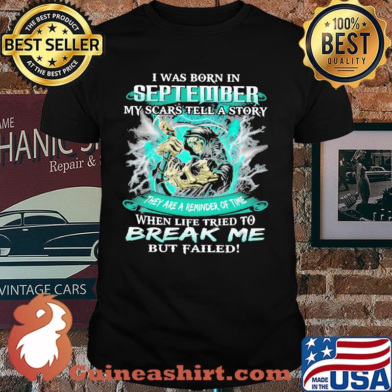 I Was Born In September My Scars Tell A Story When Life Tried To Break Me But Failed Skull Shirt