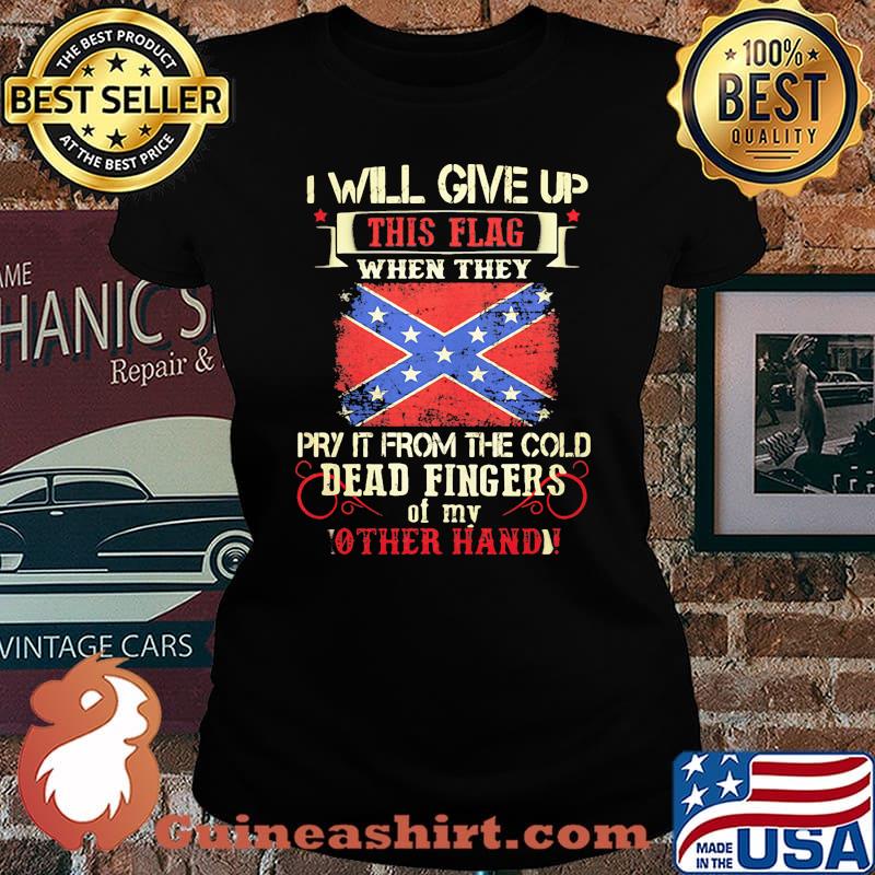 I will give up this flag when they pry it from the cold dead fingers Laides tee