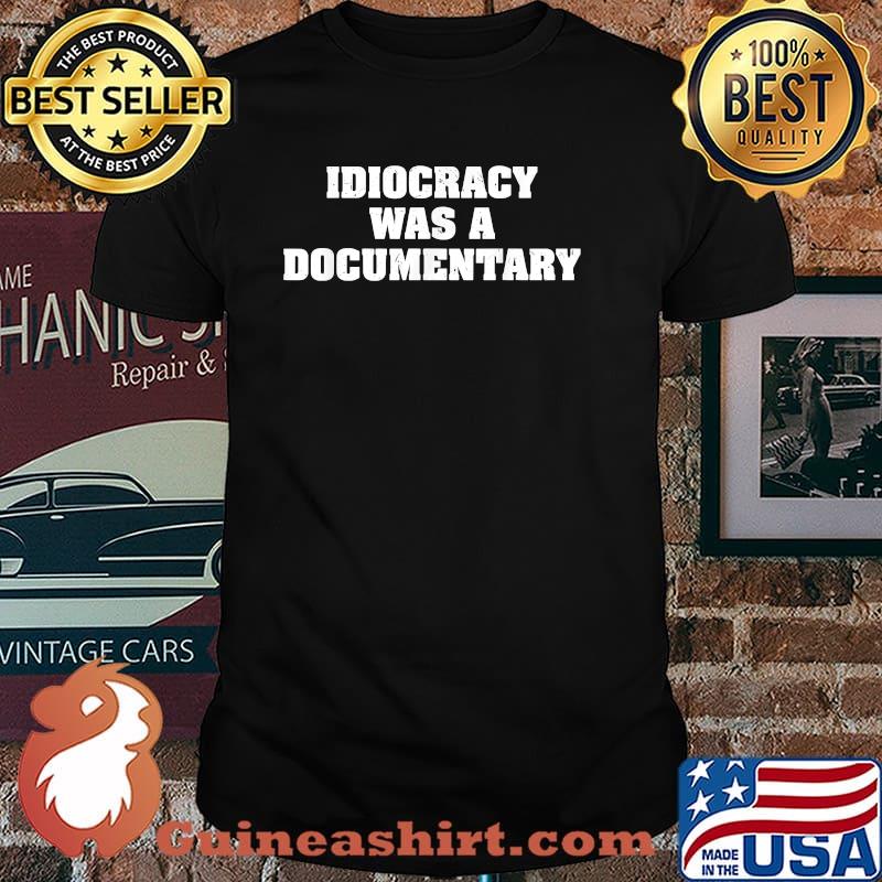Idiocracy was a Documentary T-Shirt