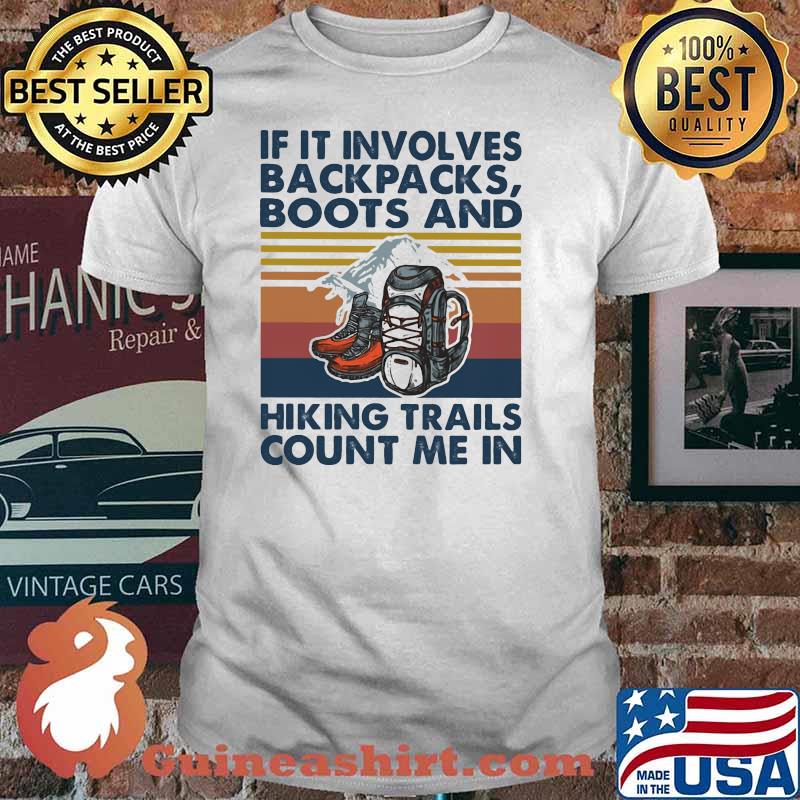 If It Involves Backpacks Boots And Hiking Trails Count Me In Vintage Shirt