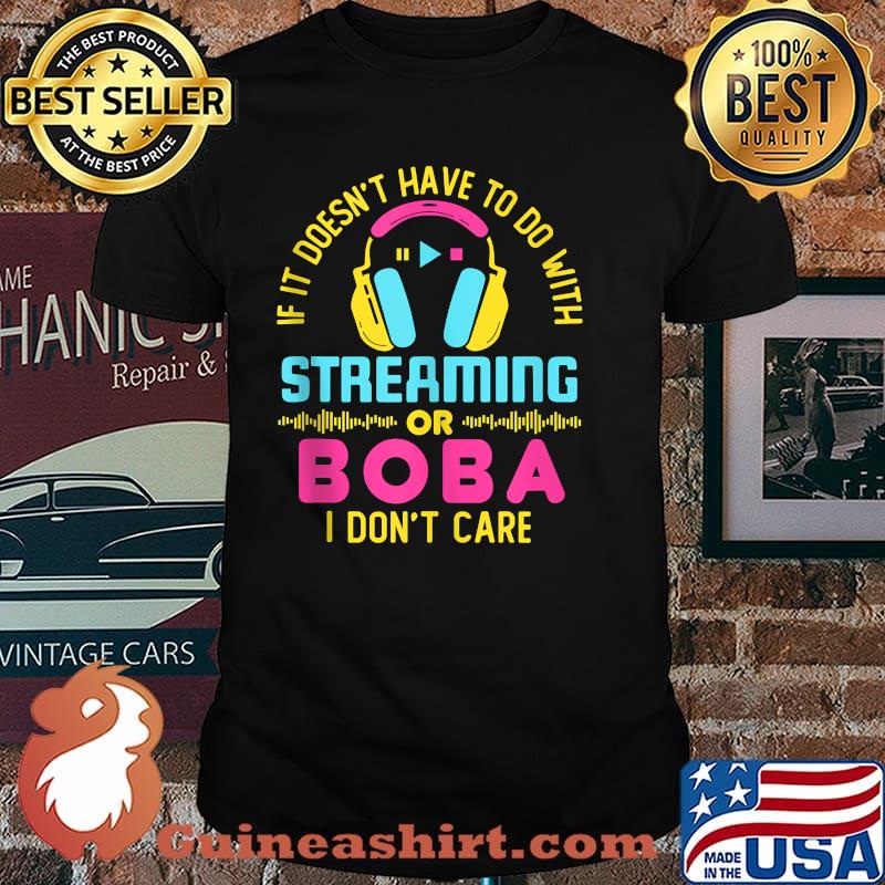 If It's Not Streaming or Boba I Don't Care Streamer Gaming Shirt