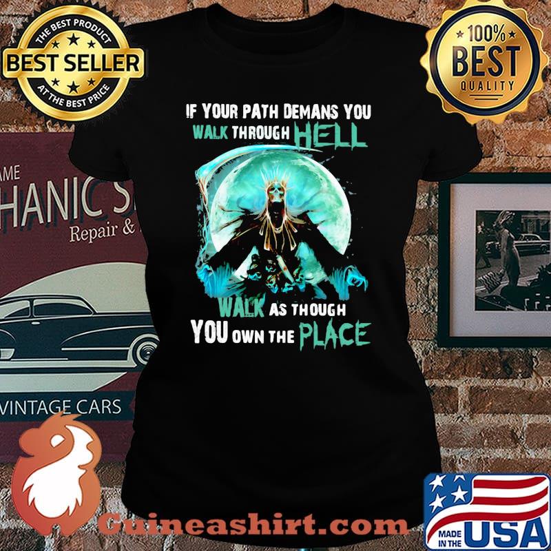 If your path demans you walk through hell walk as though you own the place skull moon Laides tee