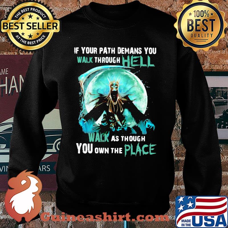 If your path demans you walk through hell walk as though you own the place skull moon Sweater
