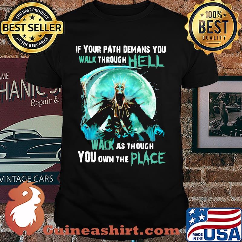 If your path demans you walk through hell walk as though you own the place skull moon shirt