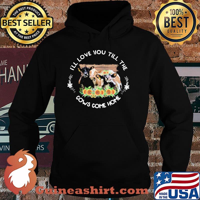 Ill love you till the cows come home sunflowers Hoodie