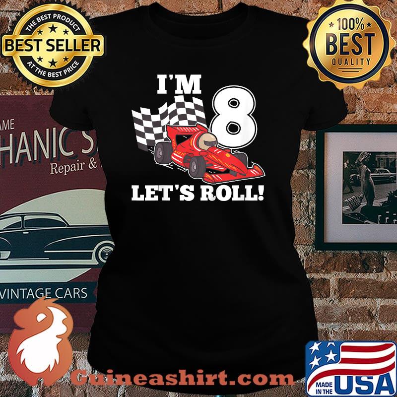 Im 8 lets roll 8th Birthday Toddler Racing Car Driver T-Shirt Laides tee