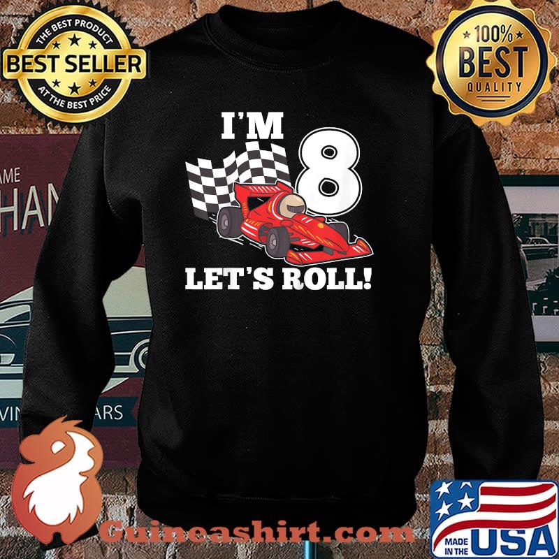 Im 8 lets roll 8th Birthday Toddler Racing Car Driver T-Shirt Sweater
