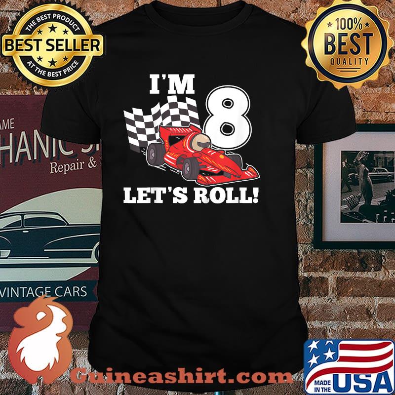 Im 8 lets roll 8th Birthday Toddler Racing Car Driver T-Shirt
