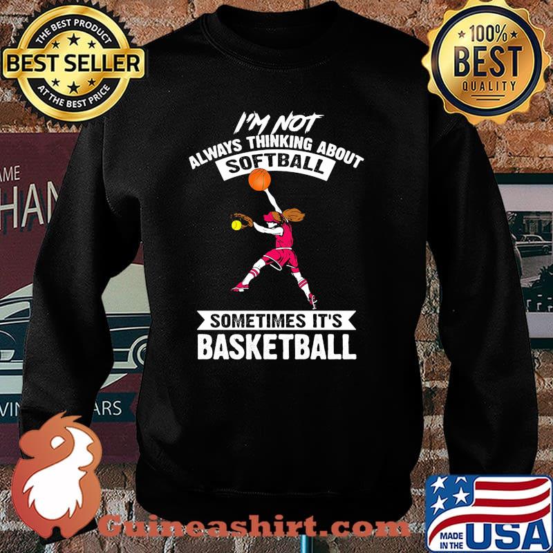 Im not always thinking about softball sometimes its basketball Sweater