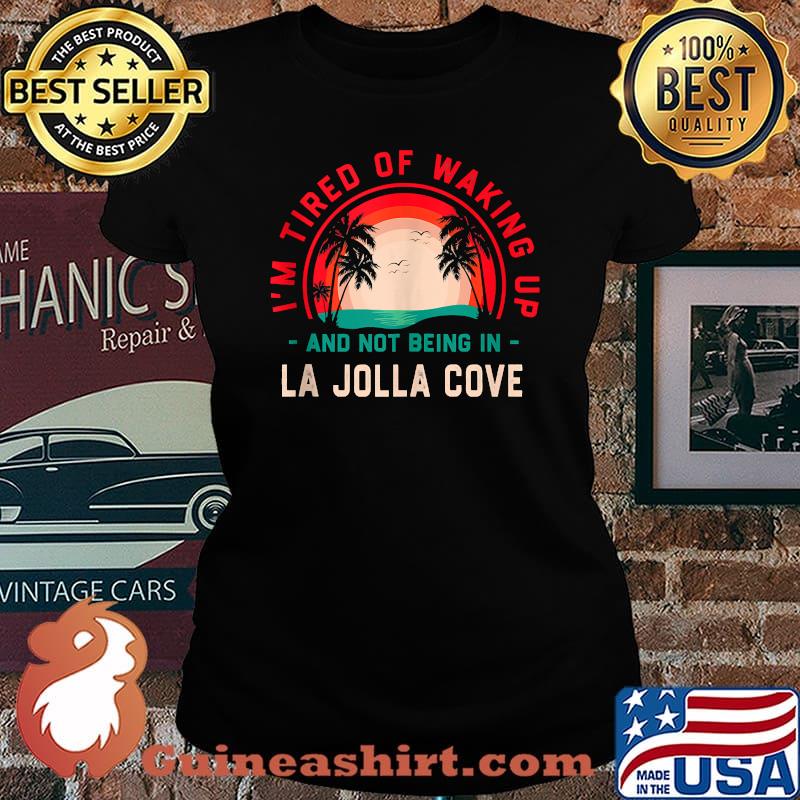 Im Tired of Waking up Not Being in La Jolla Cove Sunset T-Shirt Laides tee