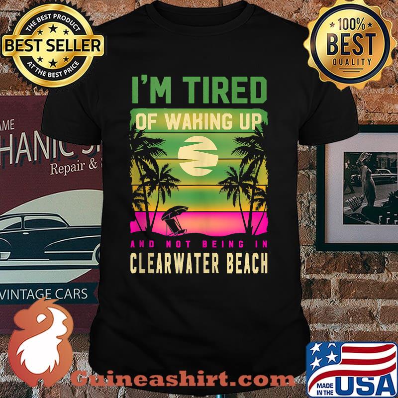 Im Tired of Waking up Not Being in T-Shirt