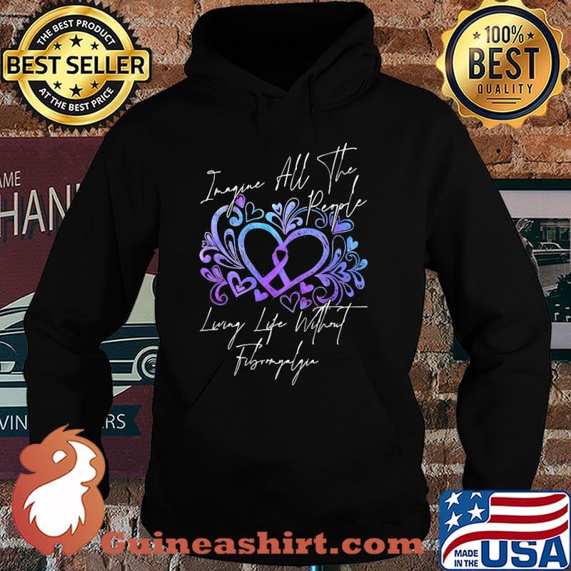 Imagine All The People Living Life Without Fibromyalgia Shirt Hoodie