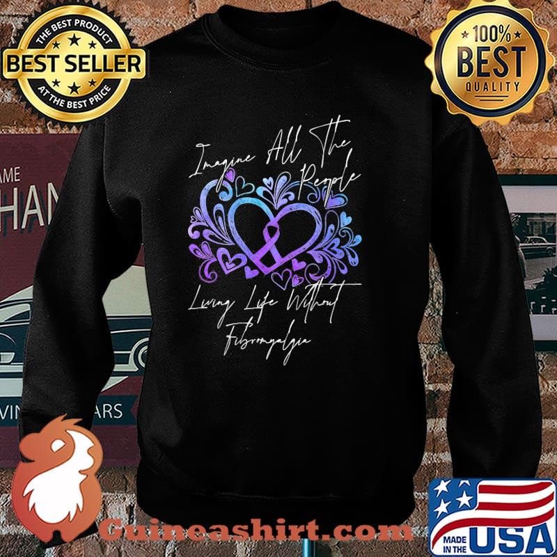 Imagine All The People Living Life Without Fibromyalgia Shirt Sweater