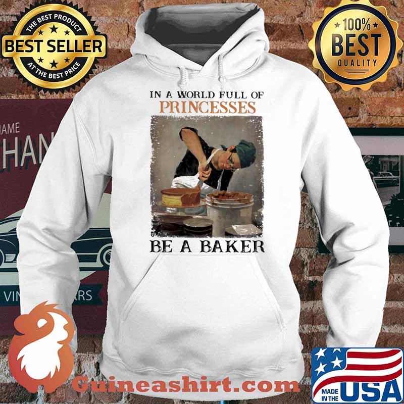 In a world full of princesses be a baker Hoodie
