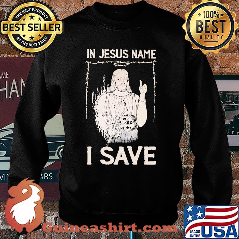 In Jesus Name I Save Dice Shirt Sweater