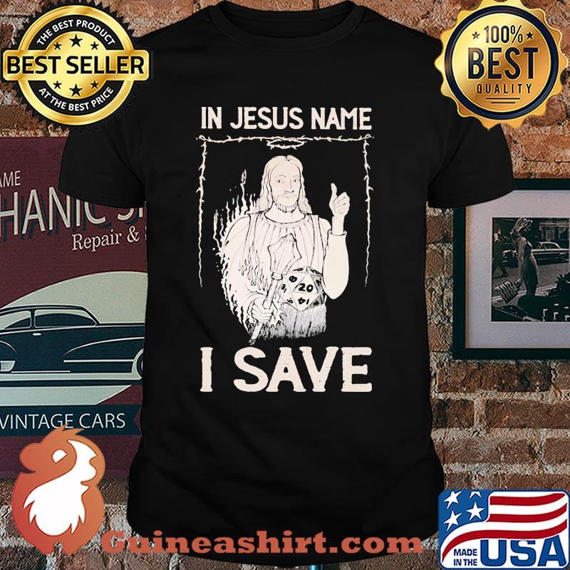 In Jesus Name I Save Dice Shirt