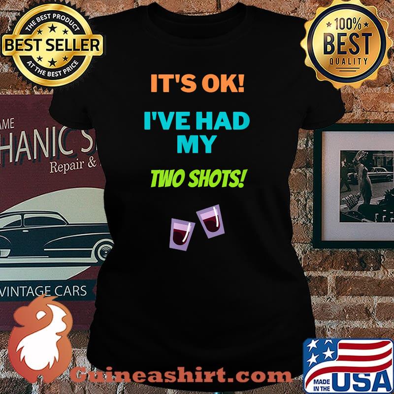 It's Ok I've Had My Two Shots Shirt Laides tee