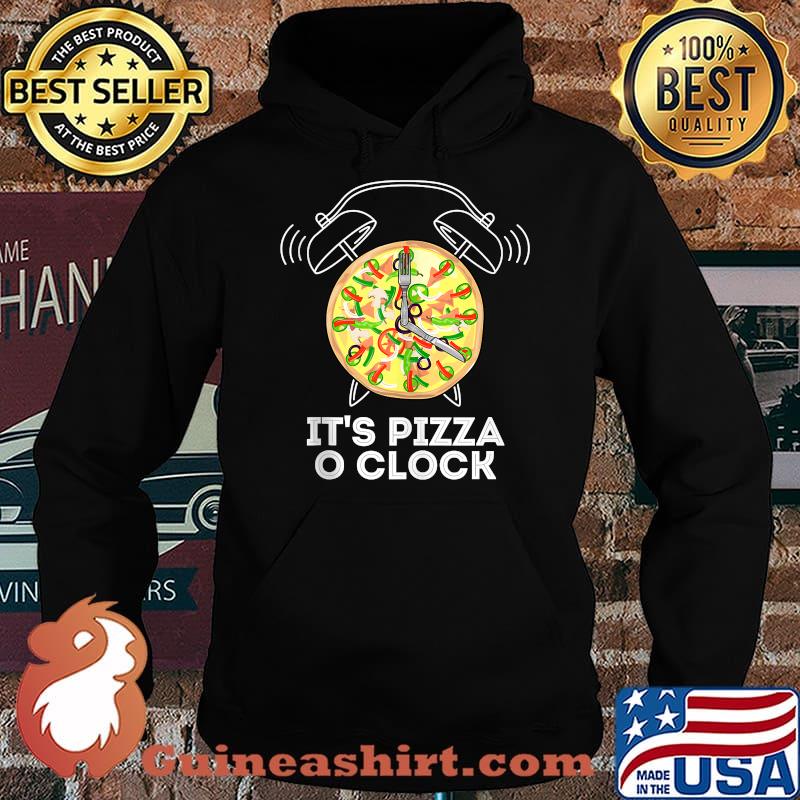 It's Pizza O Clock Pizza Lover T-Shirt Hoodie