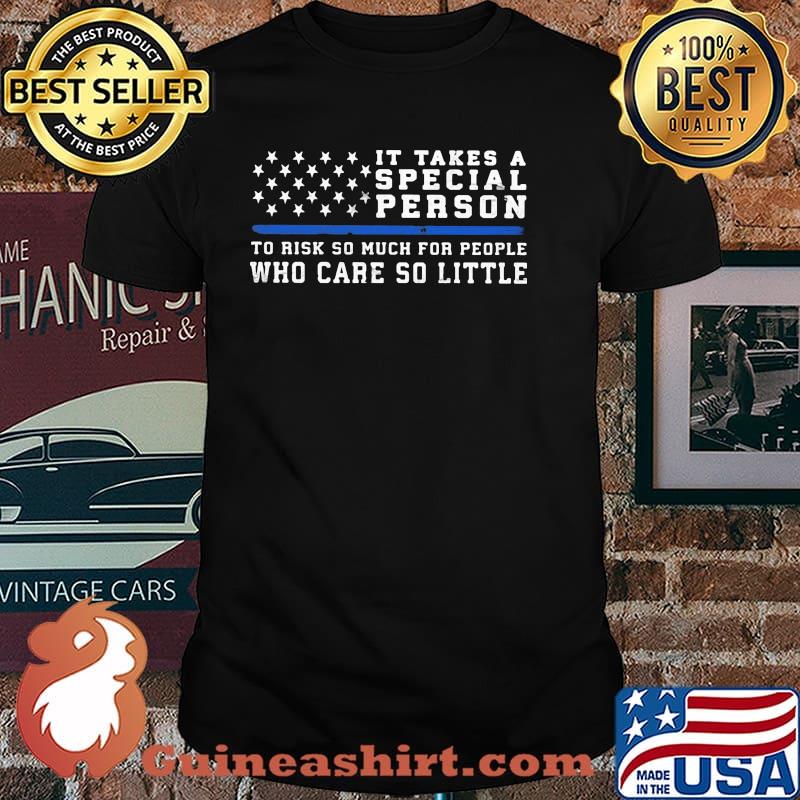 It takes a special person to rish so much for people who care so little shirt