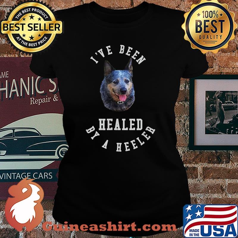 I’ve Been Healed By A Blue Heeler Australian Cattle Dog T-Shirt Laides tee