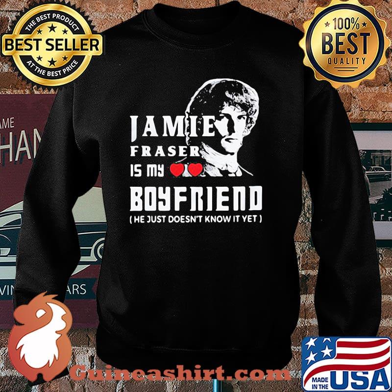Jamie Fraser Is My Boyfriend He Just Doesn't Know It Yet Shirt Sweater
