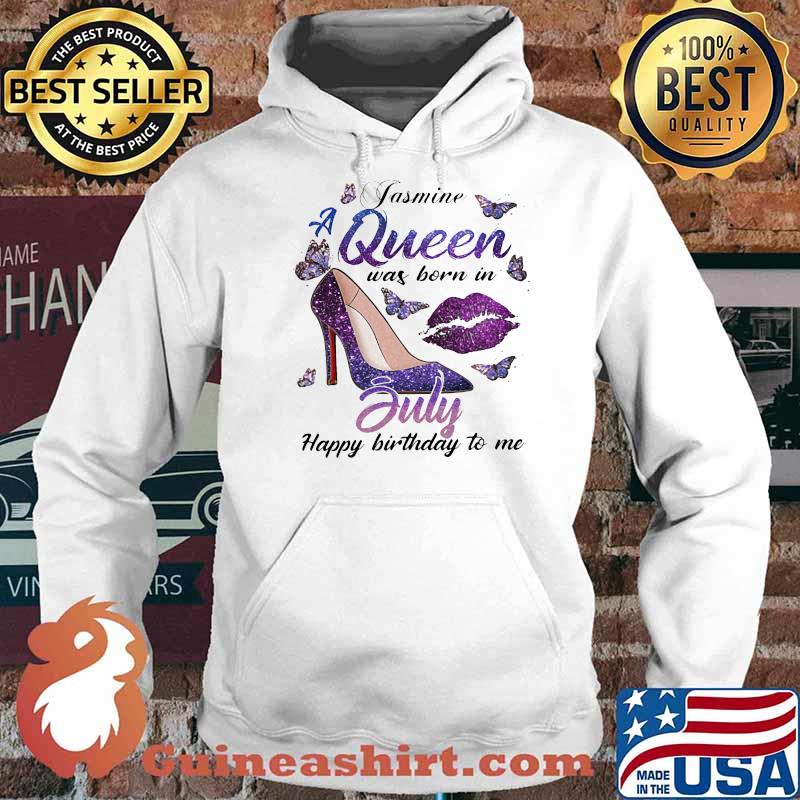 Jasmine A Queen Was Born In July Happy Birthday To Me Butterfly Shirt Hoodie